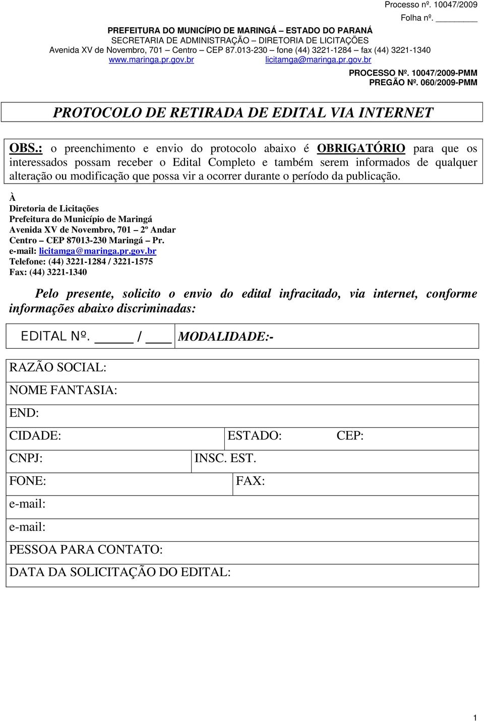 vir a ocorrer durante o período da publicação. À Diretoria de Licitações Prefeitura do Município de Maringá Avenida XV de Novembro, 701 2º Andar Centro CEP 87013-230 Maringá Pr.