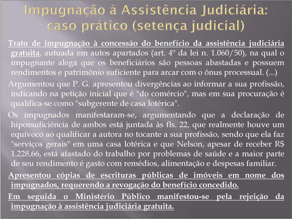 apresentou divergências ao informar a sua profissão, indicando na petição inicial que é "do comércio", mas em sua procuração é qualifica-se como "subgerente de casa lotérica".