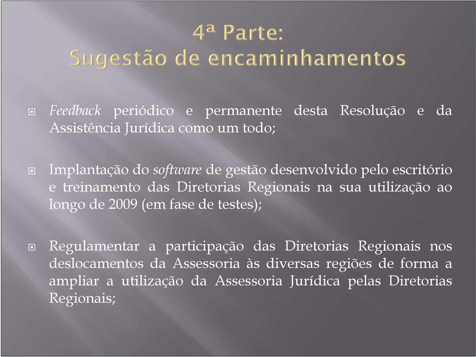 longo de 2009 (em fase de testes); Regulamentar a participação das Diretorias Regionais nos deslocamentos da