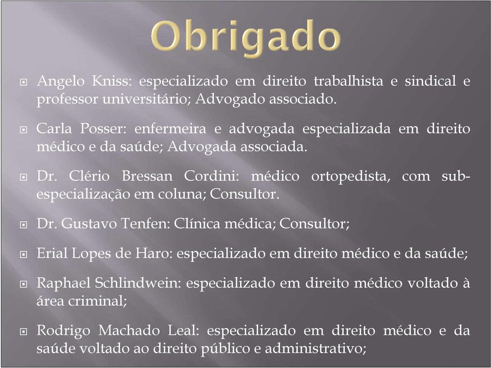 Clério Bressan Cordini: médico ortopedista, com subespecialização em coluna; Consultor. Dr.