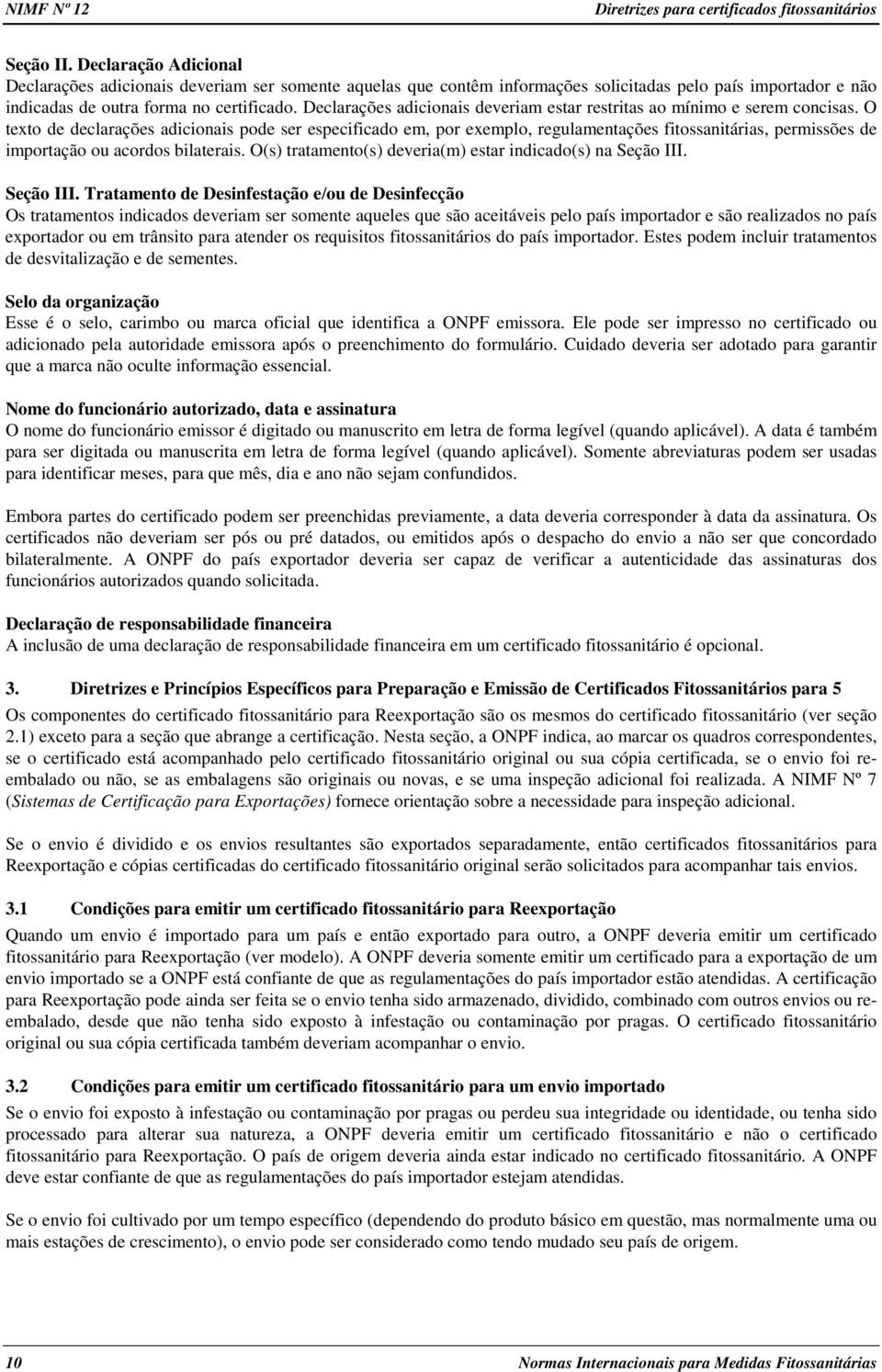 Declarações adicionais deveriam estar restritas ao mínimo e serem concisas.