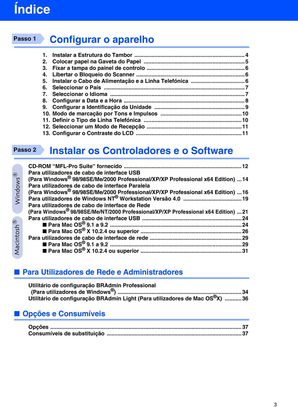 Modo de marcação por Tons e Impulsos...10 11. Definir o Tipo de Linha Telefónica...10 12. Seleccionar um Modo de Recepção...11 13. Configurar o Contraste do LCD.