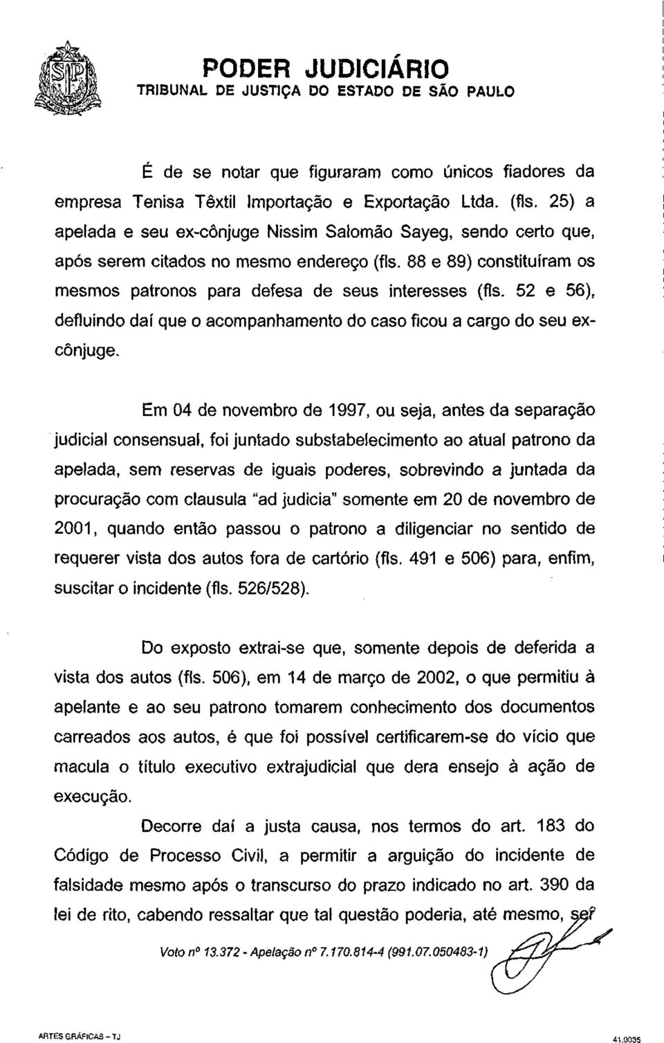 52 e 56), defluindo daí que o acompanhamento do caso ficou a cargo do seu excônjuge.