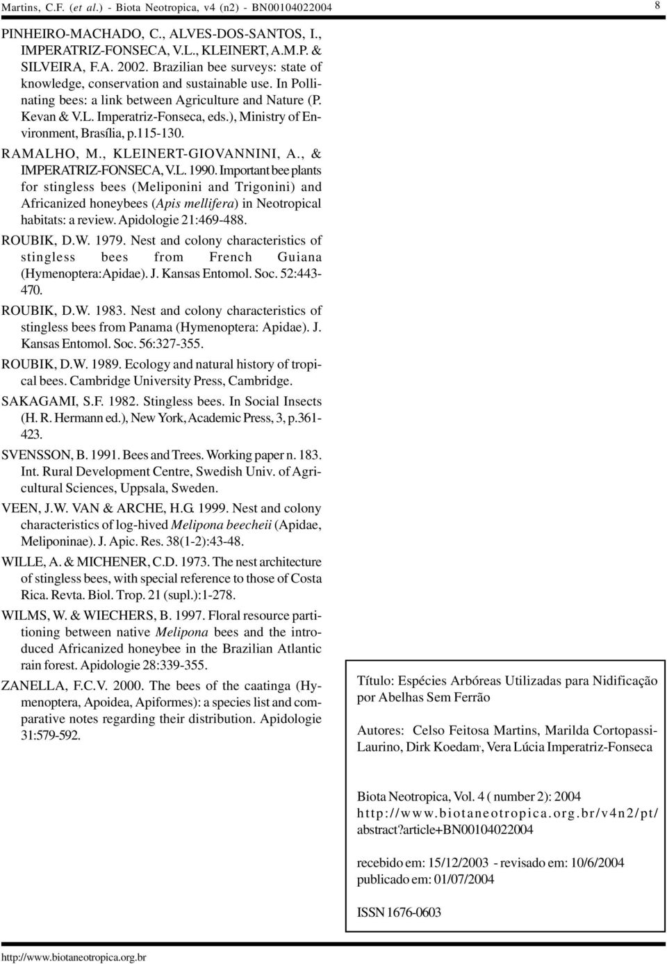 , & IMPERATRIZ-FONSECA, V.L. 1990. Important bee plants for stingless bees (Meliponini and Trigonini) and Africanized honeybees (Apis mellifera) in Neotropical habitats: a review.