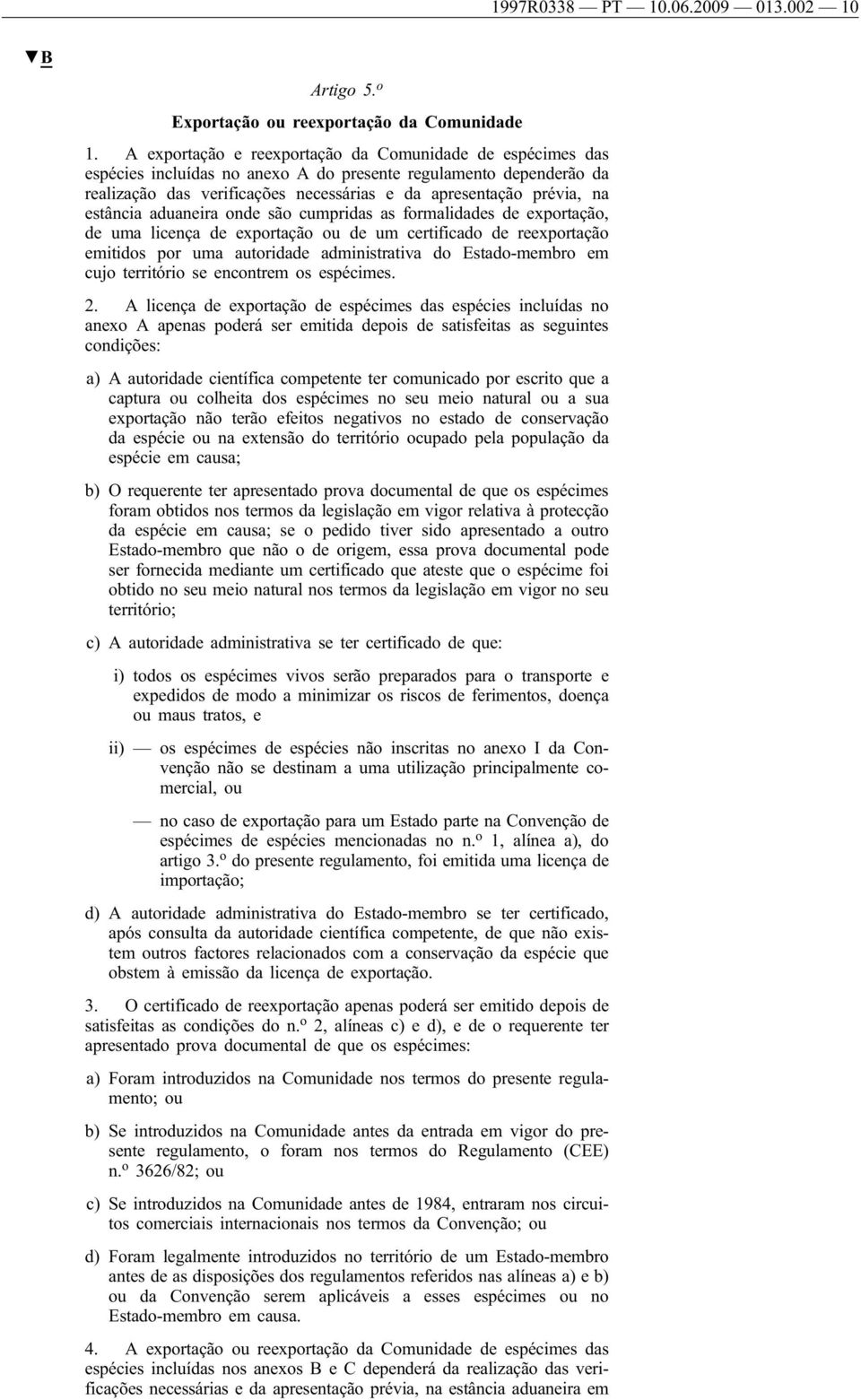 estância aduaneira onde são cumpridas as formalidades de exportação, de uma licença de exportação ou de um certificado de reexportação emitidos por uma autoridade administrativa do Estado-membro em