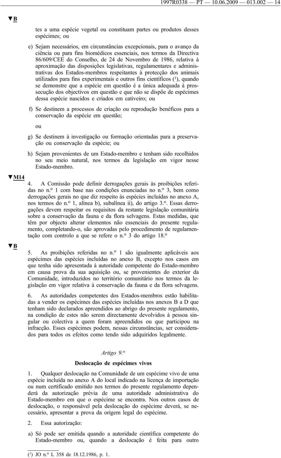 essenciais, nos termos da Directiva 86/609/CEE do Conselho, de 24 de Novembro de 1986, relativa à aproximação das disposições legislativas, regulamentares e administrativas dos Estados-membros