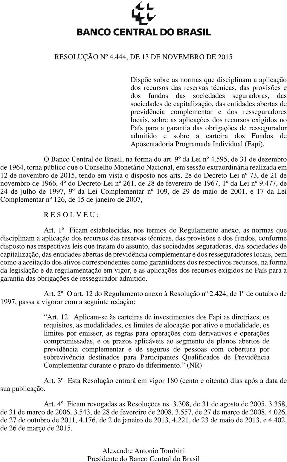 capitalização, das entidades abertas de previdência complementar e dos resseguradores locais, sobre as aplicações dos recursos exigidos no País para a garantia das obrigações de ressegurador admitido