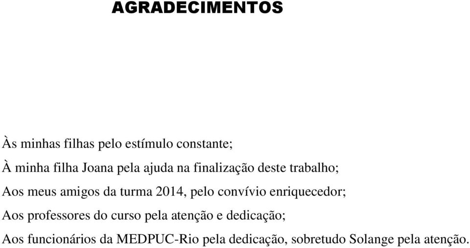 pelo convívio enriquecedor; Aos professores do curso pela atenção e