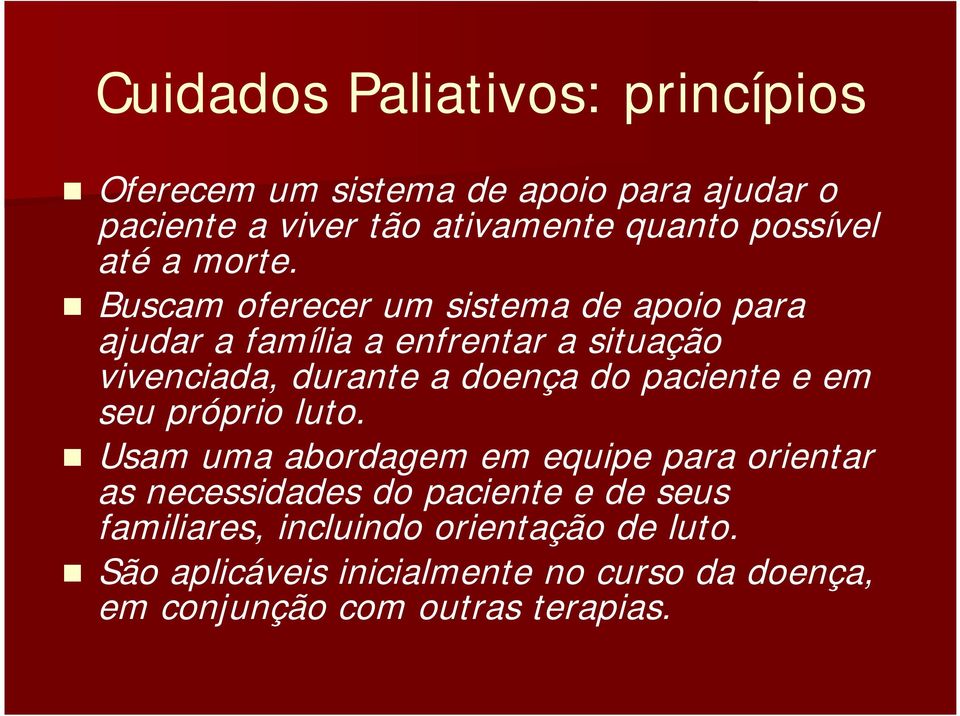 Buscam oferecer um sistema de apoio para ajudar a família a enfrentar a situação vivenciada, durante a doença do paciente