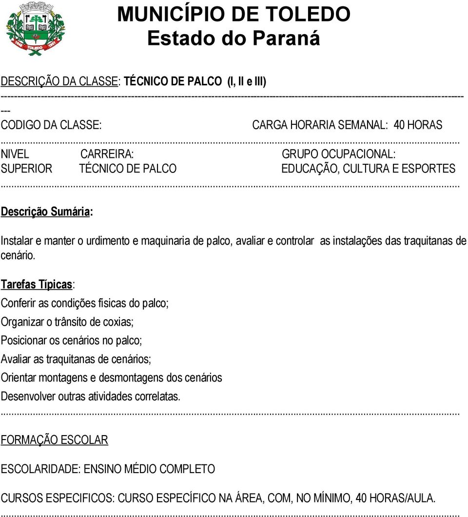 maquinaria de palco, avaliar e controlar as instalações das traquitanas de cenário.