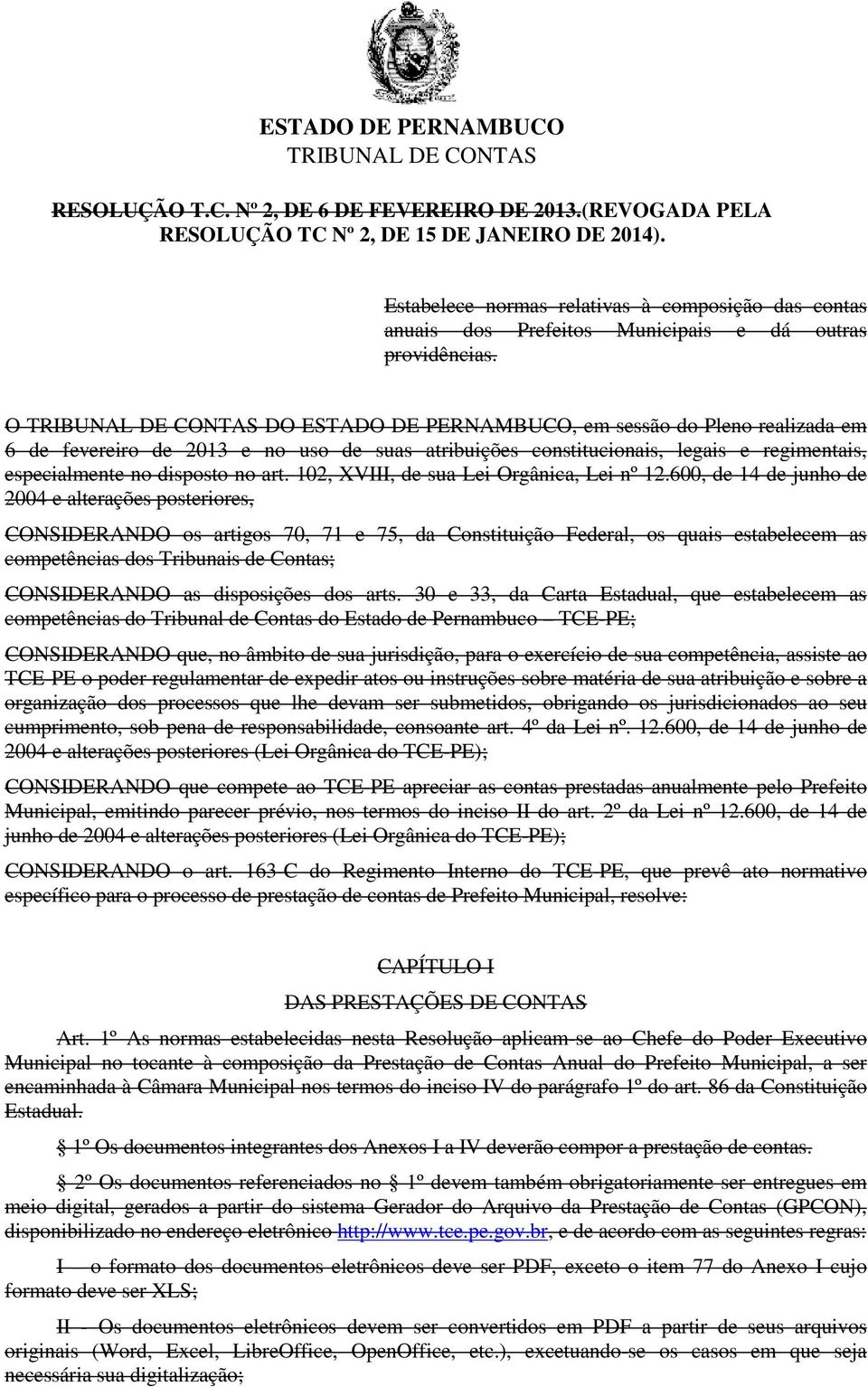 O DO ESTADO DE PERNAMBUCO, em sessão do Pleno realizada em 6 de fevereiro de 2013 e no uso de suas atribuições constitucionais, legais e regimentais, especialmente no disposto no art.