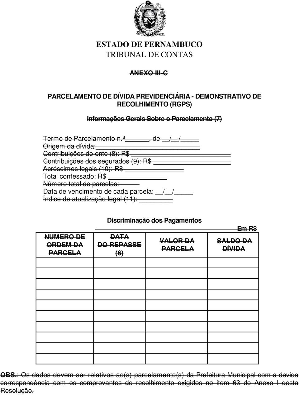 vencimento de cada parcela: / / Índice de atualização legal (11): NUMERO DE ORDEM DA PARCELA Discriminação dos Pagamentos DATA DO REPASSE (6) VALOR DA PARCELA Em R$ SALDO DA