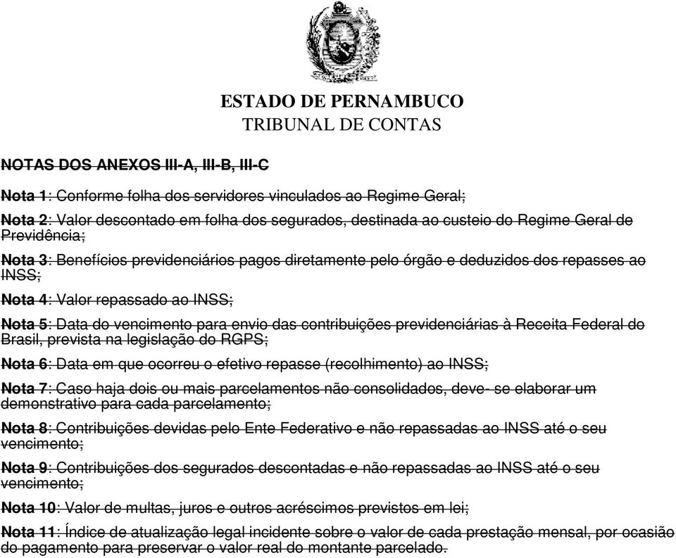 das contribuições previdenciárias à Receita Federal do Brasil, prevista na legislação do RGPS; Nota 6: Data em que ocorreu o efetivo repasse (recolhimento) ao INSS; Nota 7: Caso haja dois ou mais