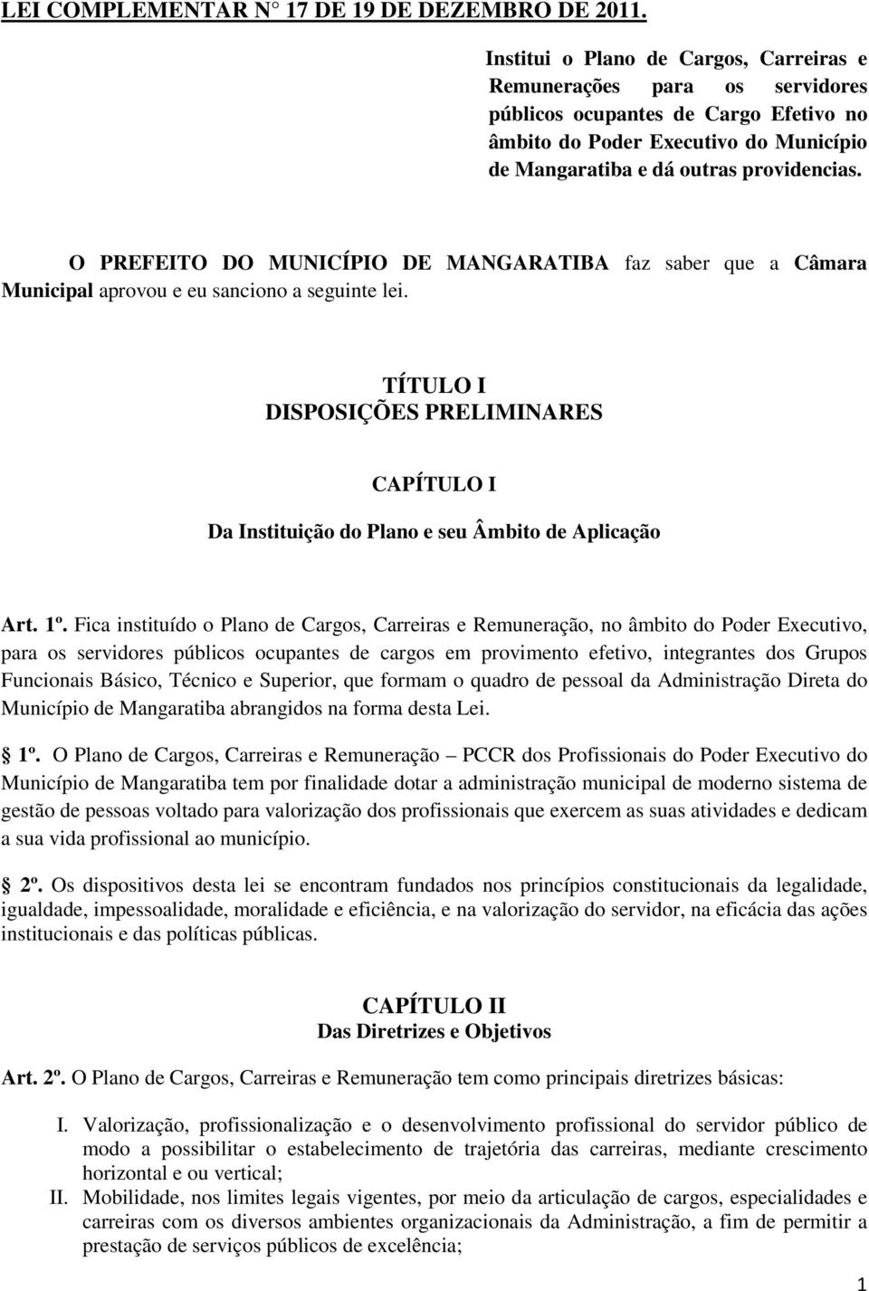 O PREFEITO DO MUNICÍPIO DE MANGARATIBA faz saber que a Câmara Municipal aprovou e eu sanciono a seguinte lei.