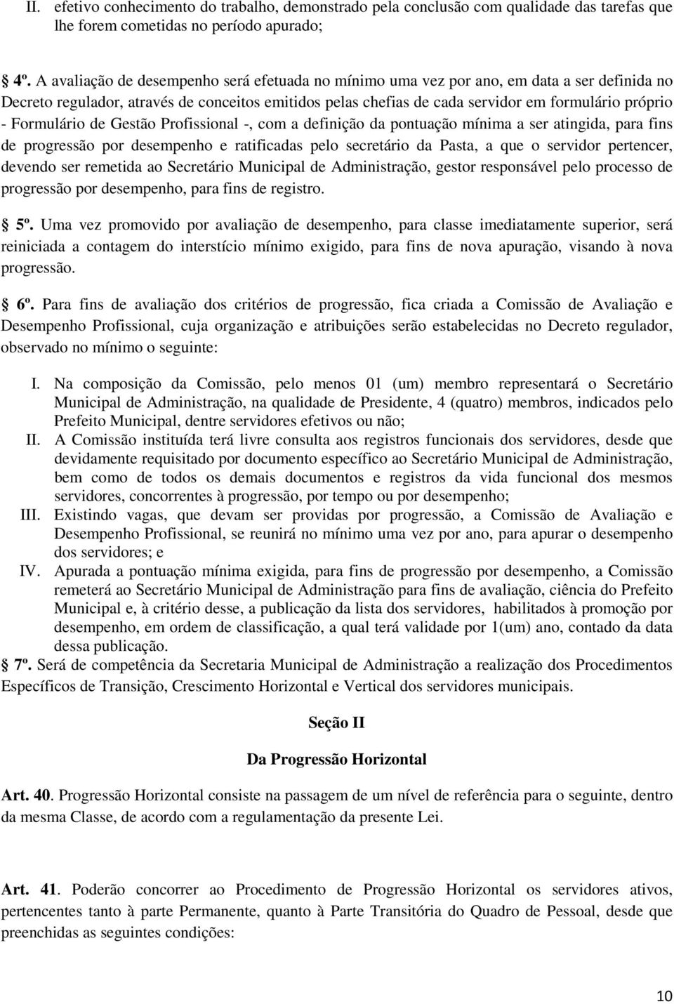 Formulário de Gestão Profissional -, com a definição da pontuação mínima a ser atingida, para fins de progressão por desempenho e ratificadas pelo secretário da Pasta, a que o servidor pertencer,