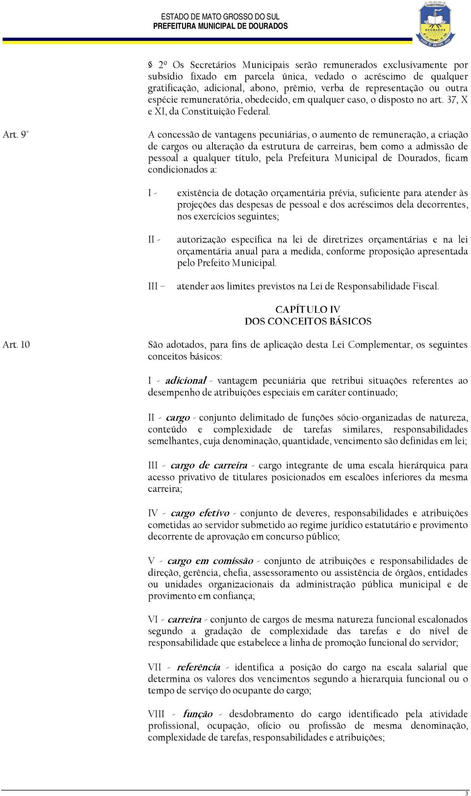 9 A concessão de vantagens pecuniárias, o aumento de remuneração, a criação de cargos ou alteração da estrutura de carreiras, bem como a admissão de pessoal a qualquer título, pela Prefeitura