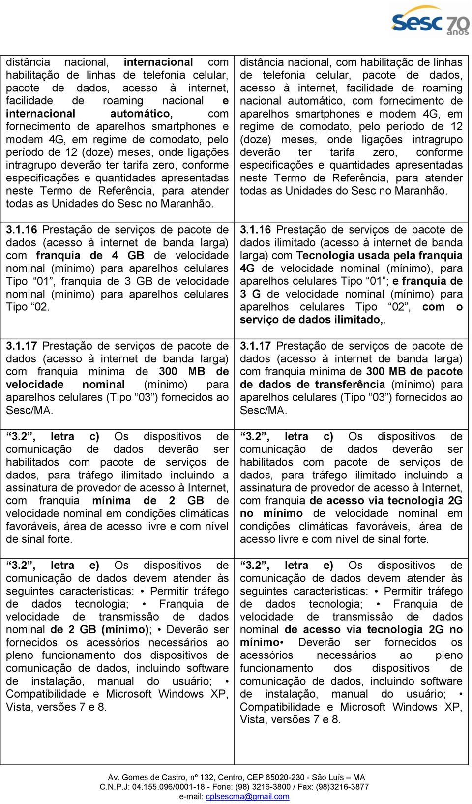 Termo de Referência, para atender todas as Unidades do Sesc no Maranhão. 3.1.