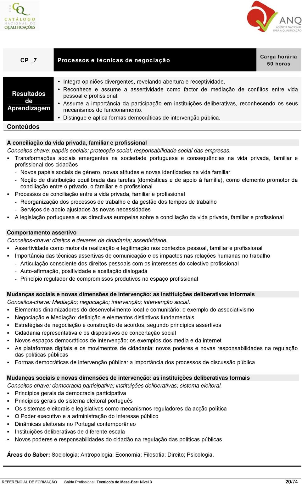 Assume a importância da participação em instituições deliberativas, reconhecendo os seus mecanismos de funcionamento. Distingue e aplica formas democráticas de intervenção pública.