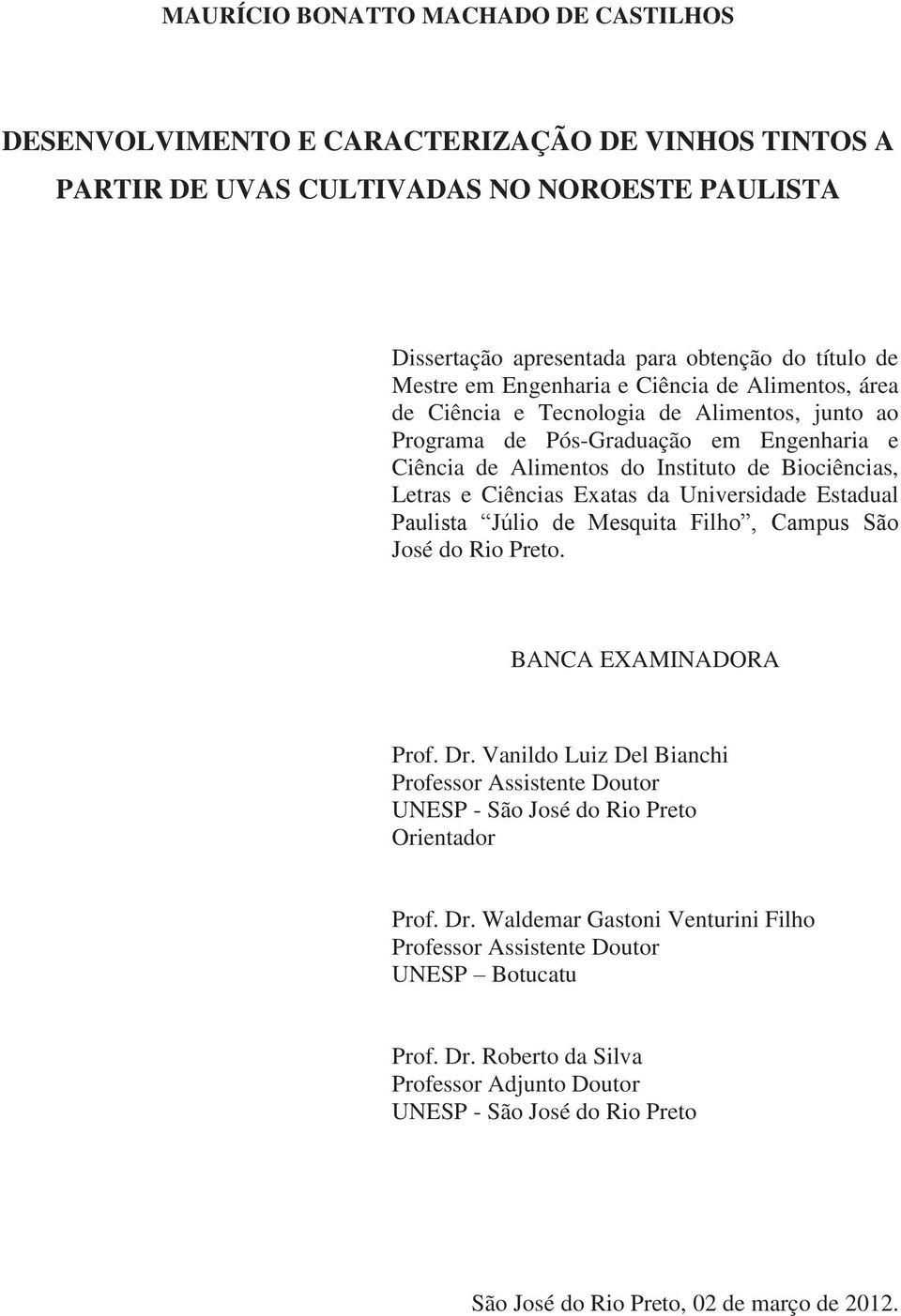 Exatas da Universidade Estadual Paulista Júlio de Mesquita Filho, Campus São José do Rio Preto. BANCA EXAMINADORA Prof. Dr.