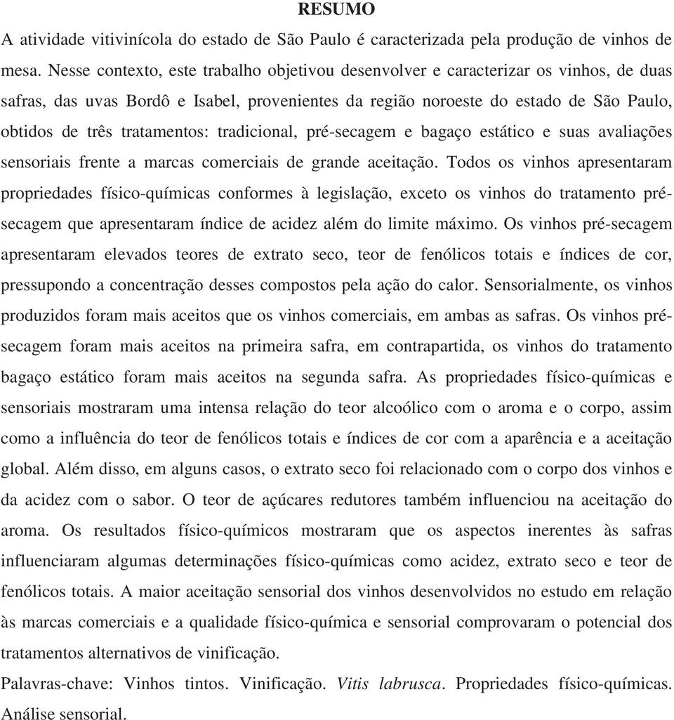 tratamentos: tradicional, pré-secagem e bagaço estático e suas avaliações sensoriais frente a marcas comerciais de grande aceitação.