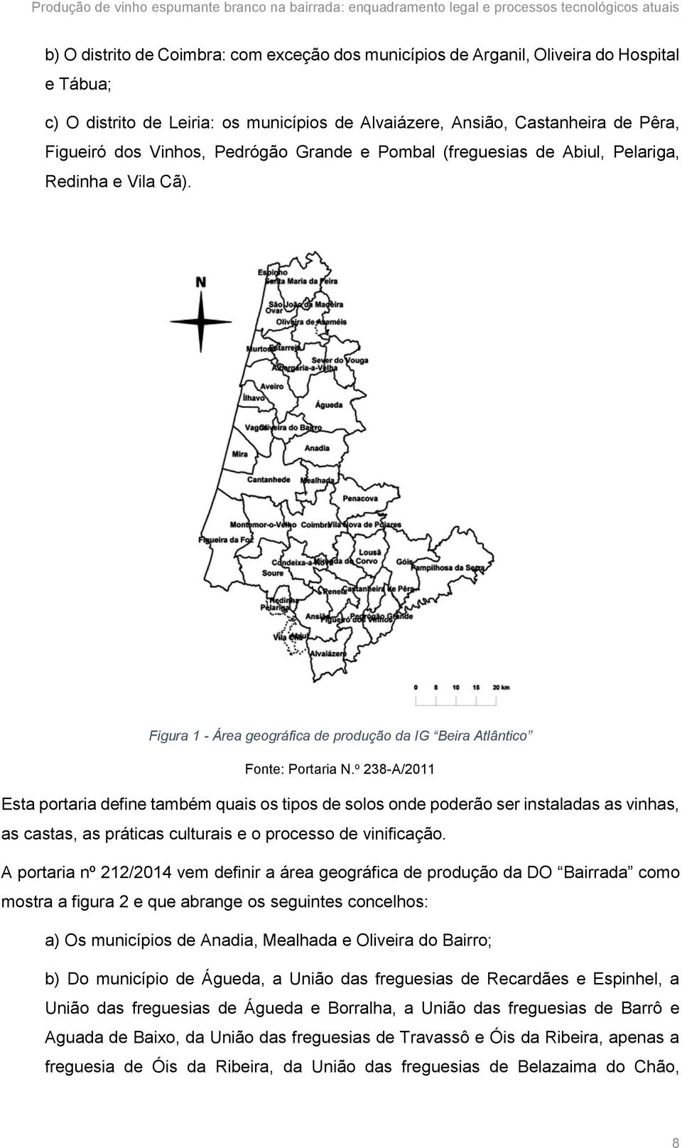 o 238-A/2011 Esta portaria define também quais os tipos de solos onde poderão ser instaladas as vinhas, as castas, as práticas culturais e o processo de vinificação.