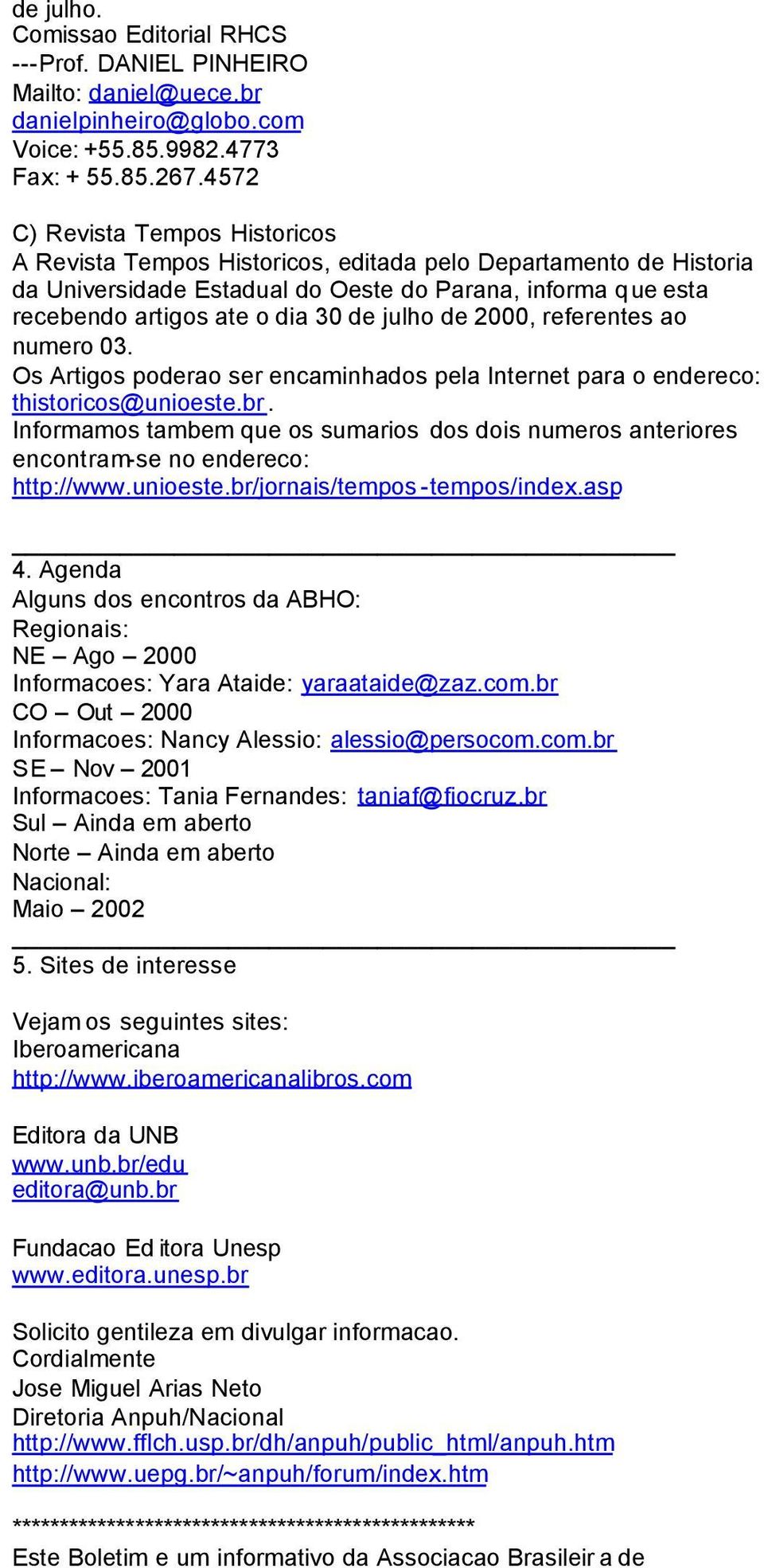 julho de 2000, referentes ao numero 03. Os Artigos poderao ser encaminhados pela Internet para o endereco: thistoricos@unioeste.br.