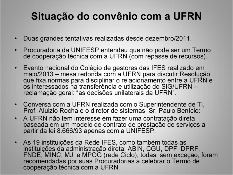 Evento nacional do Colégio de gestores das IFES realizado em maio/2013 mesa redonda com a UFRN para discutir Resolução que fixa normas para disciplinar o relacionamento entre a UFRN e os interessados