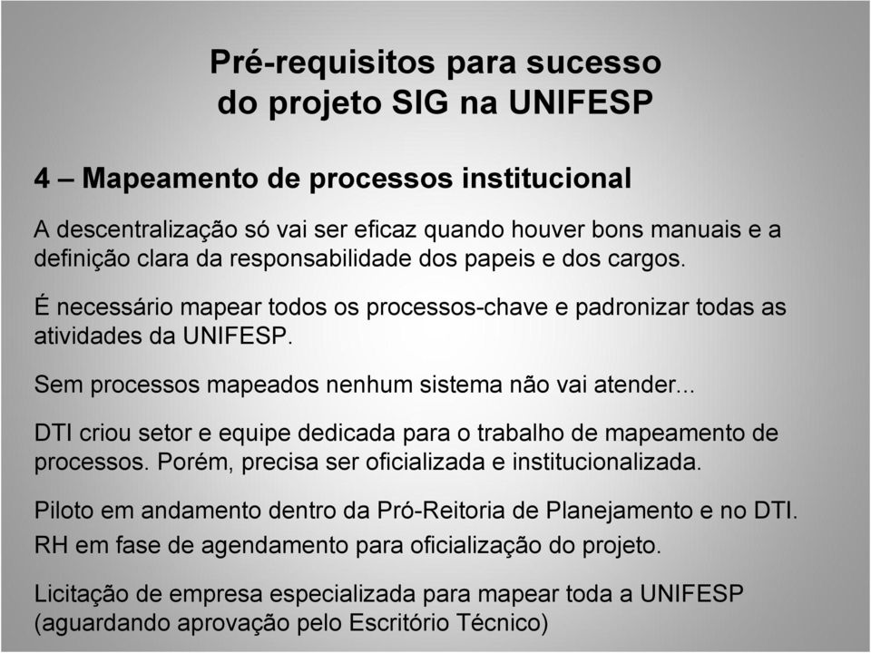 Sem processos mapeados nenhum sistema não vai atender... DTI criou setor e equipe dedicada para o trabalho de mapeamento de processos.