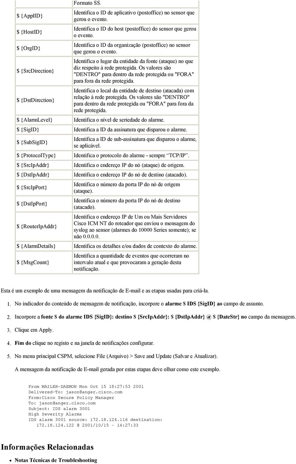 Identifica o lugar da entidade da fonte (ataque) no que diz respeito à rede protegida. Os valores são "DENTRO" para dentro da rede protegida ou "FORA" para fora da rede protegida.