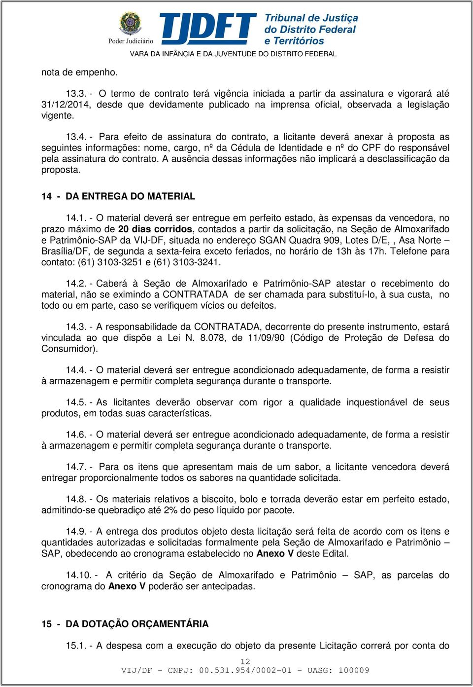 contrato. A ausência dessas informações não implicará a desclassificação da proposta. 14