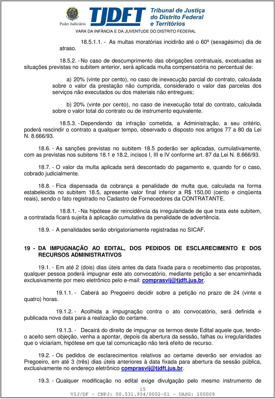 inexecução parcial do contrato, calculada sobre o valor da prestação não cumprida, considerado o valor das parcelas dos serviços não executados ou dos materiais não entregues; b) 20% (vinte por