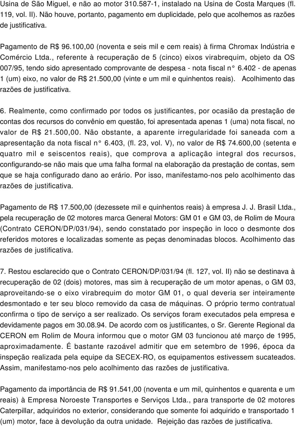 , referente à recuperação de 5 (cinco) eixos virabrequim, objeto da OS 007/95, tendo sido apresentado comprovante de despesa - nota fiscal n 6.402 - de apenas 1 (um) eixo, no valor de R$ 21.