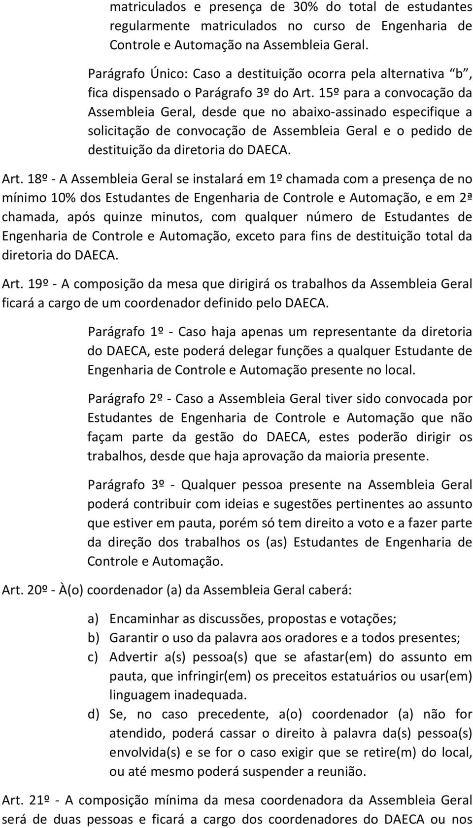 15º para a convocação da Assembleia Geral, desde que no abaixo-assinado especifique a solicitação de convocação de Assembleia Geral e o pedido de destituição da diretoria do DAECA. Art.