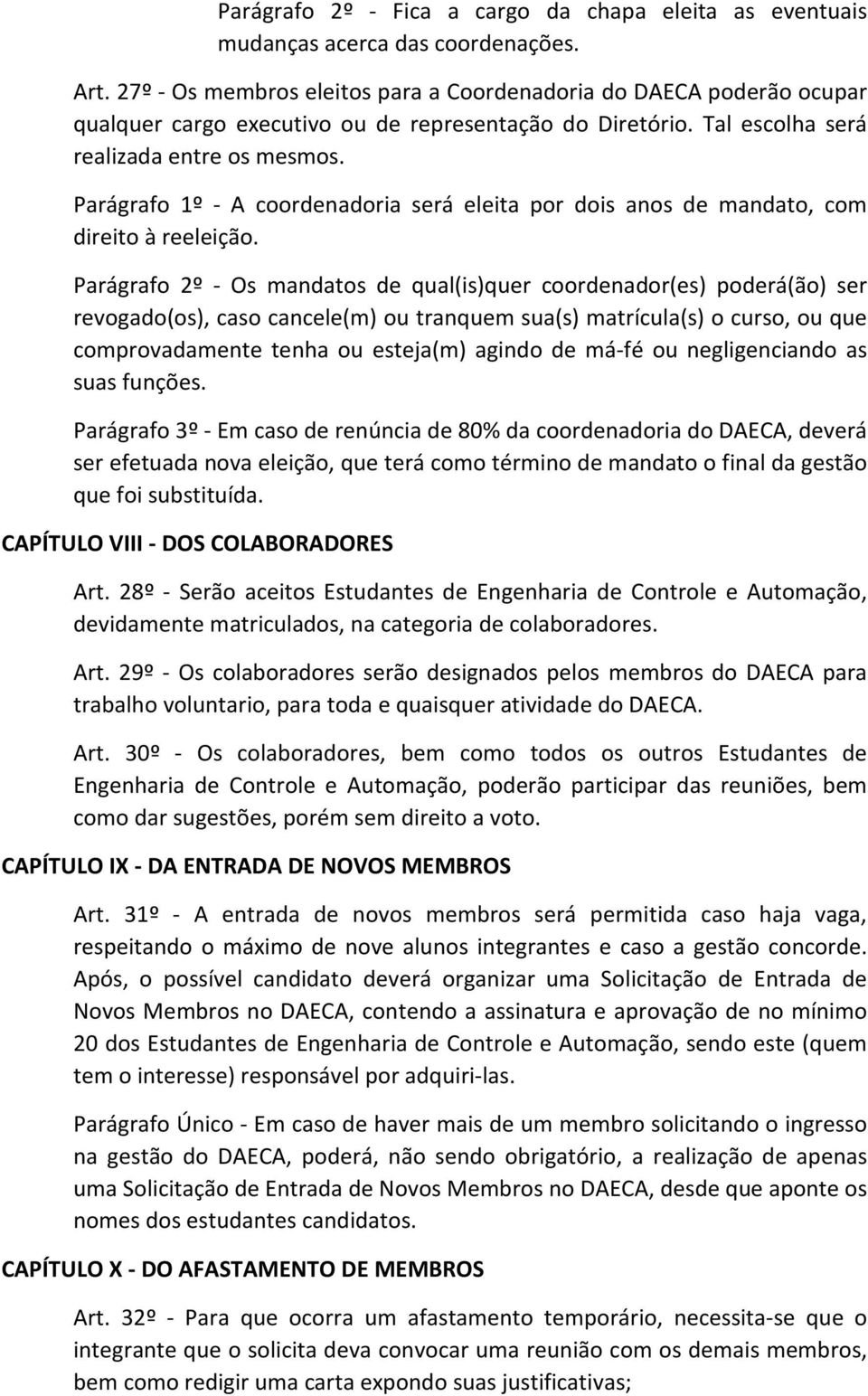 Parágrafo 1º - A coordenadoria será eleita por dois anos de mandato, com direito à reeleição.