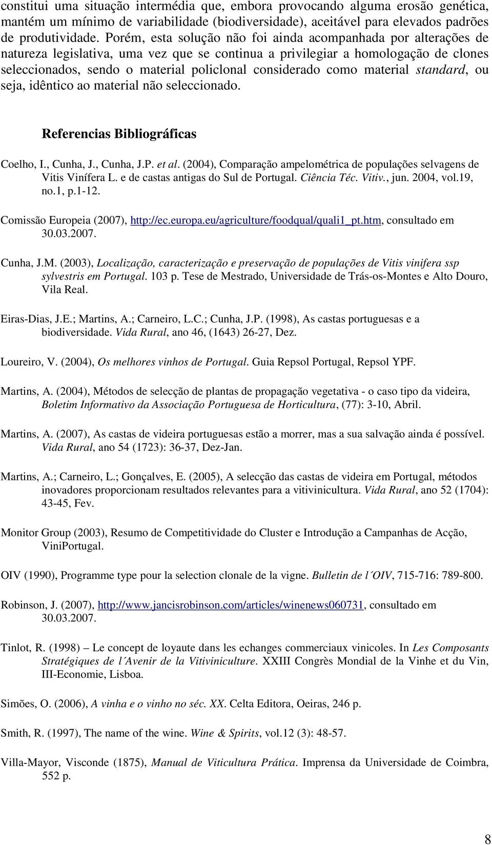 considerado como material standard, ou seja, idêntico ao material não seleccionado. Referencias Bibliográficas Coelho, I., Cunha, J., Cunha, J.P. et al.