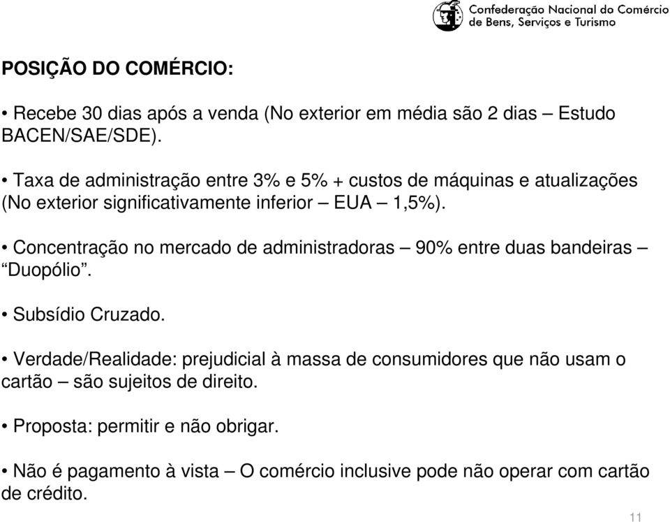 Concentração no mercado de administradoras 90% entre duas bandeiras Duopólio. Subsídio Cruzado.