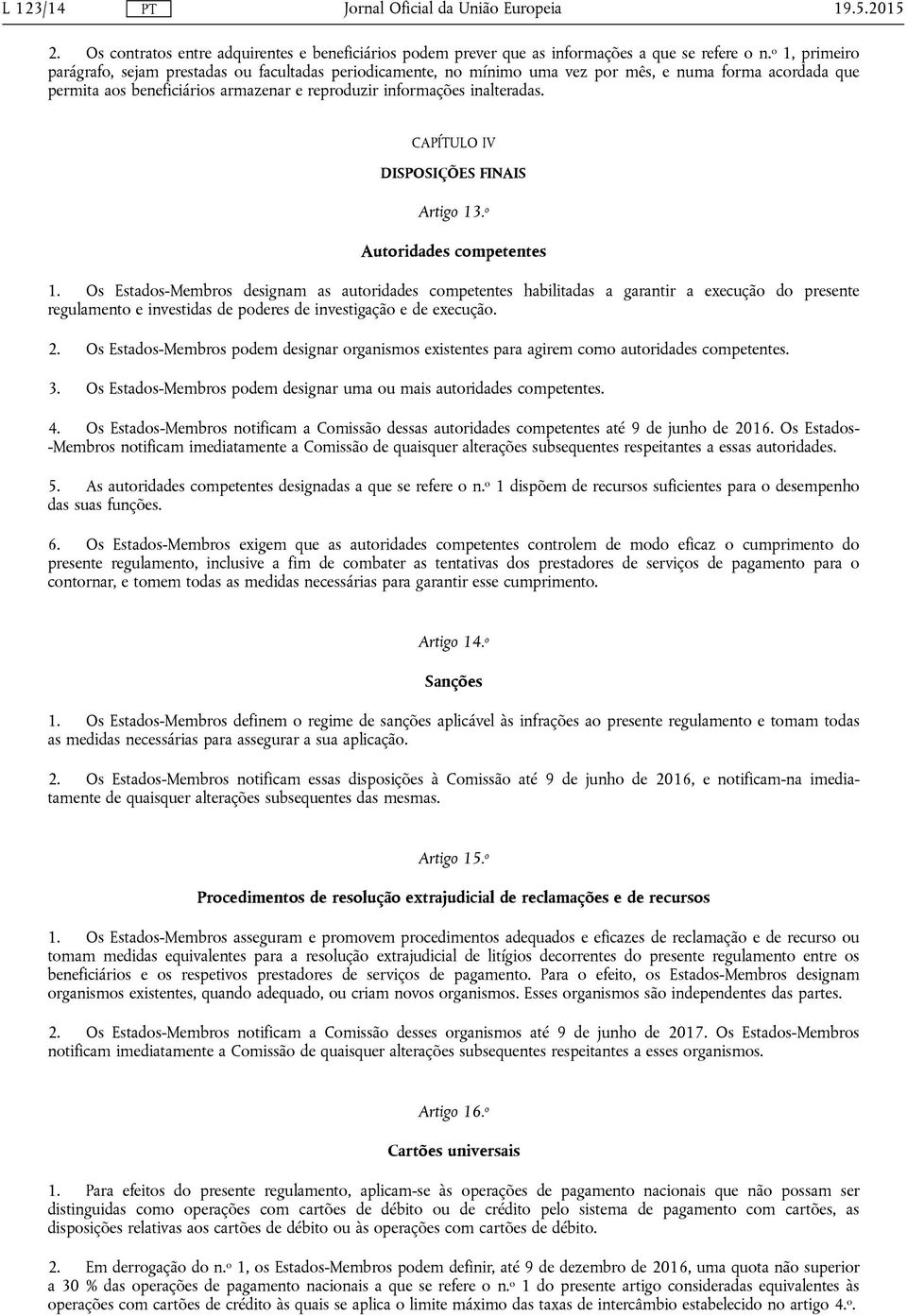 CAPÍTULO IV DISPOSIÇÕES FINAIS Artigo 13. o Autoridades competentes 1.