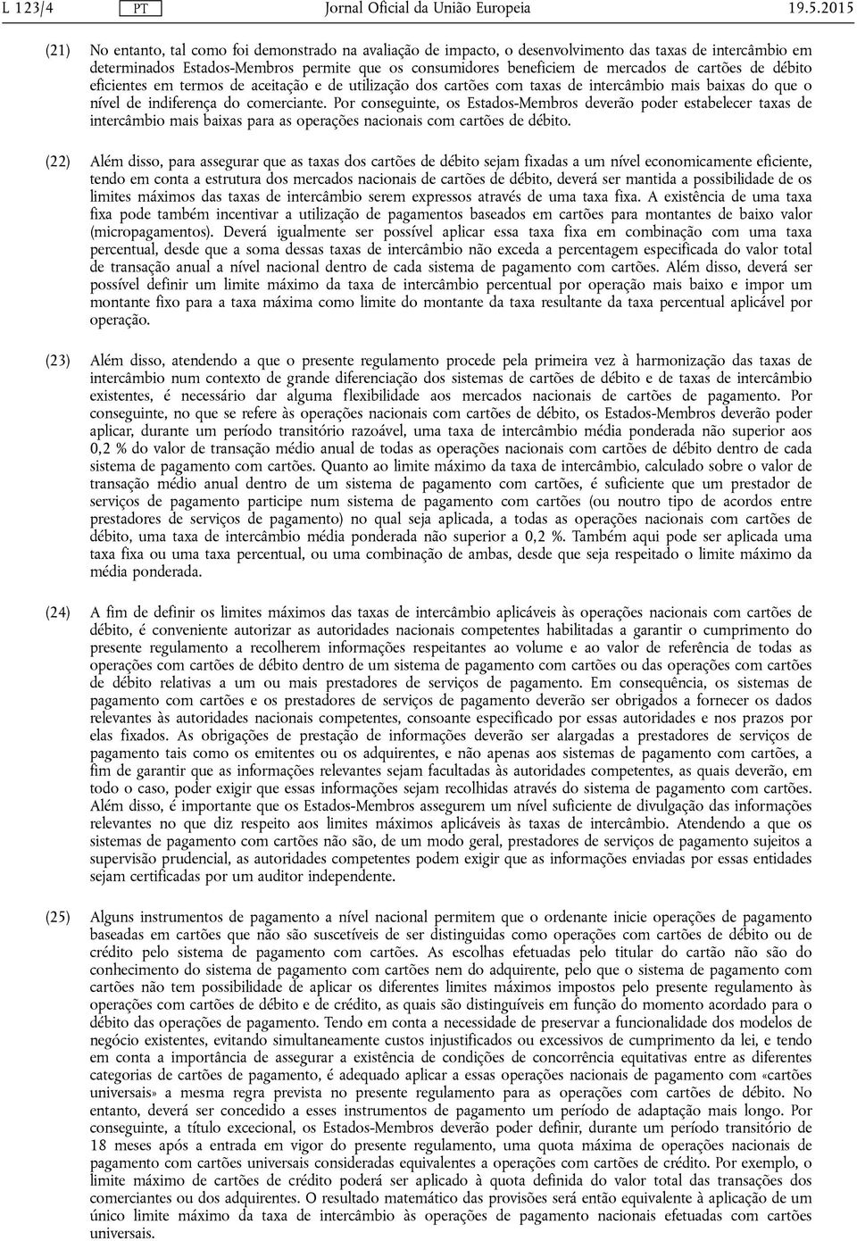 de cartões de débito eficientes em termos de aceitação e de utilização dos cartões com taxas de intercâmbio mais baixas do que o nível de indiferença do comerciante.