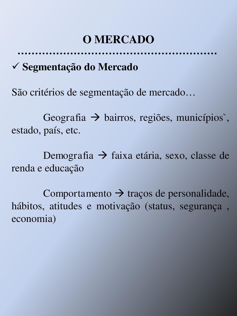 Demografia faixa etária, sexo, classe de renda e educação Comportamento