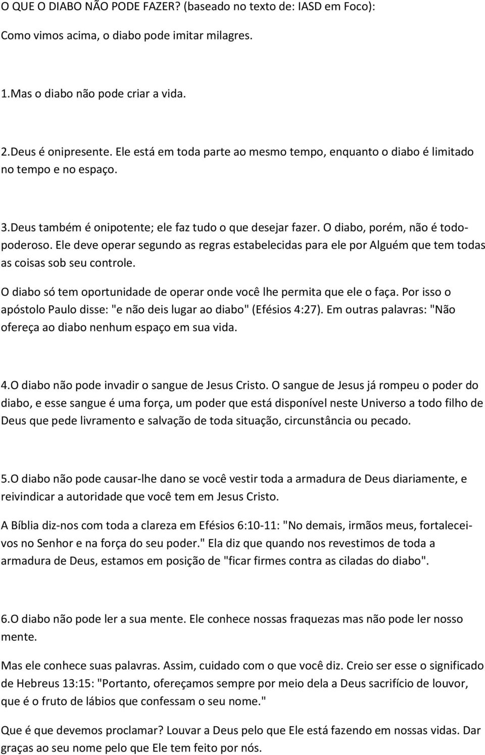 Ele deve operar segundo as regras estabelecidas para ele por Alguém que tem todas as coisas sob seu controle. O diabo só tem oportunidade de operar onde você lhe permita que ele o faça.