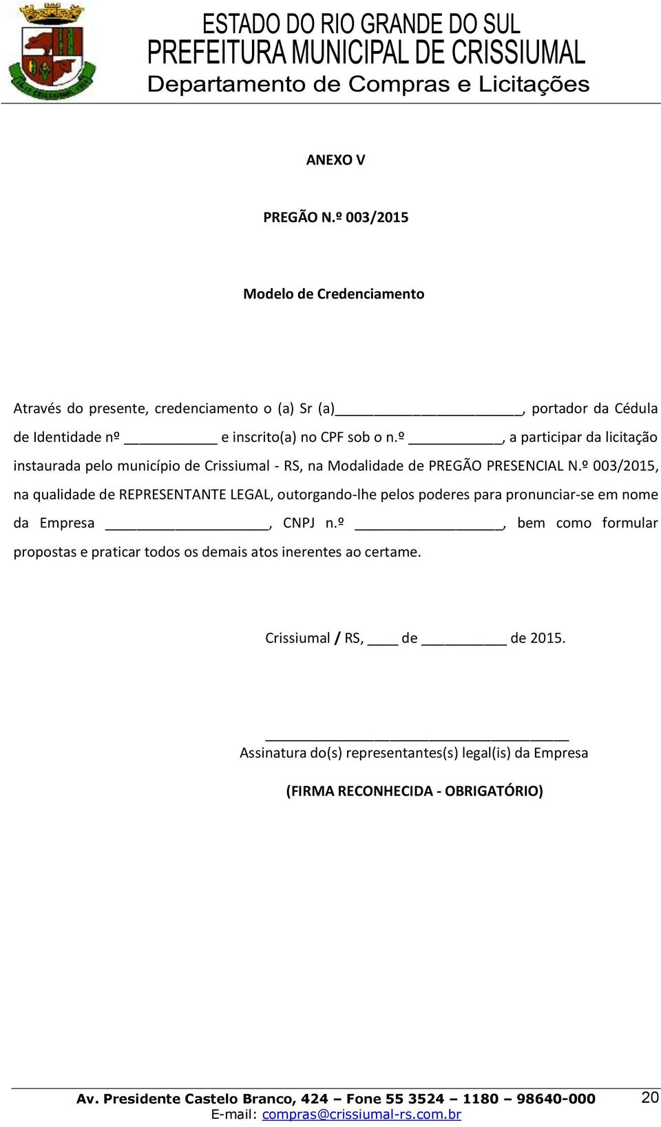 º, a participar da licitação instaurada pelo município de Crissiumal - RS, na Modalidade de PREGÃO PRESENCIAL N.