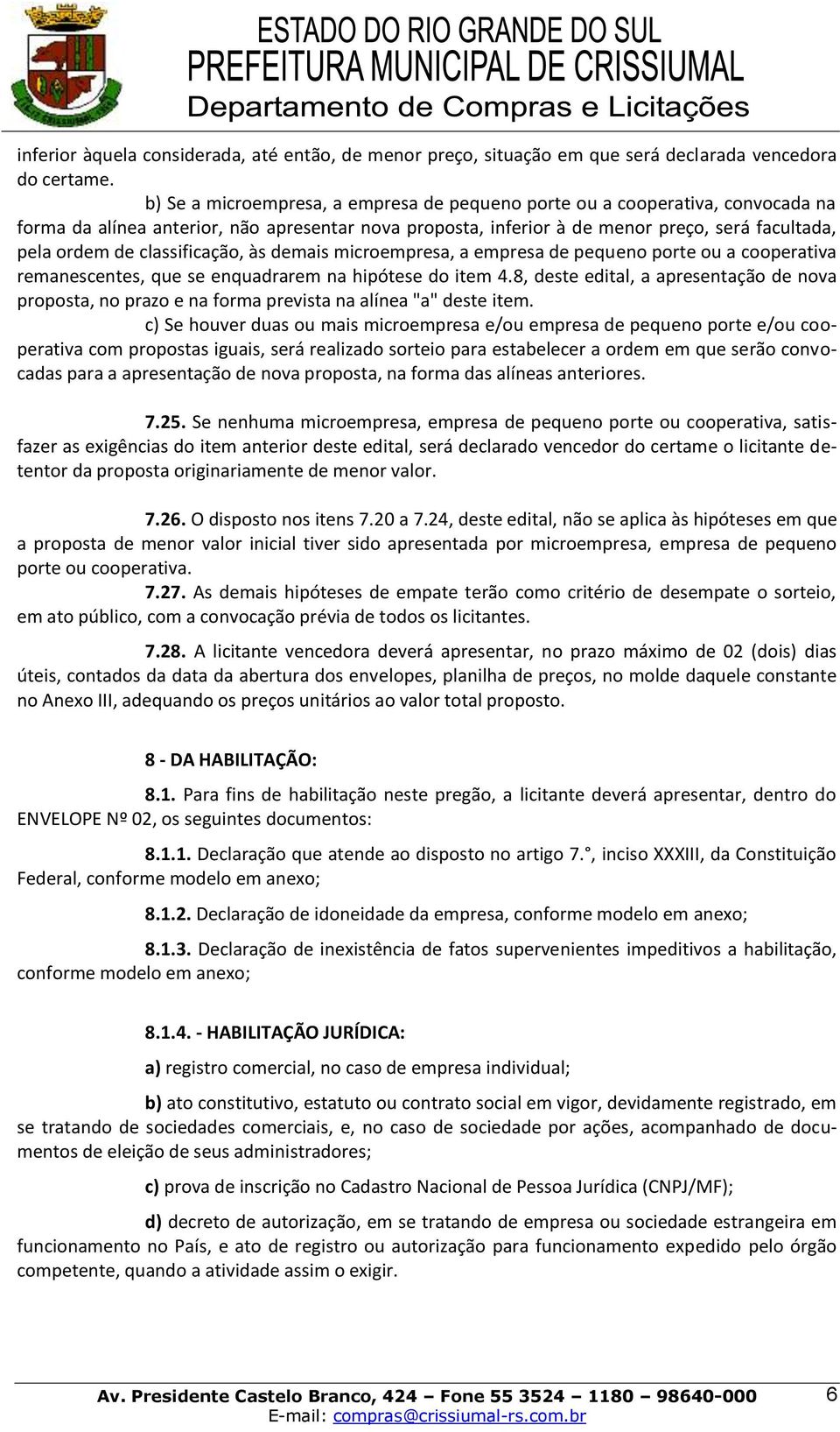 classificação, às demais microempresa, a empresa de pequeno porte ou a cooperativa remanescentes, que se enquadrarem na hipótese do item 4.