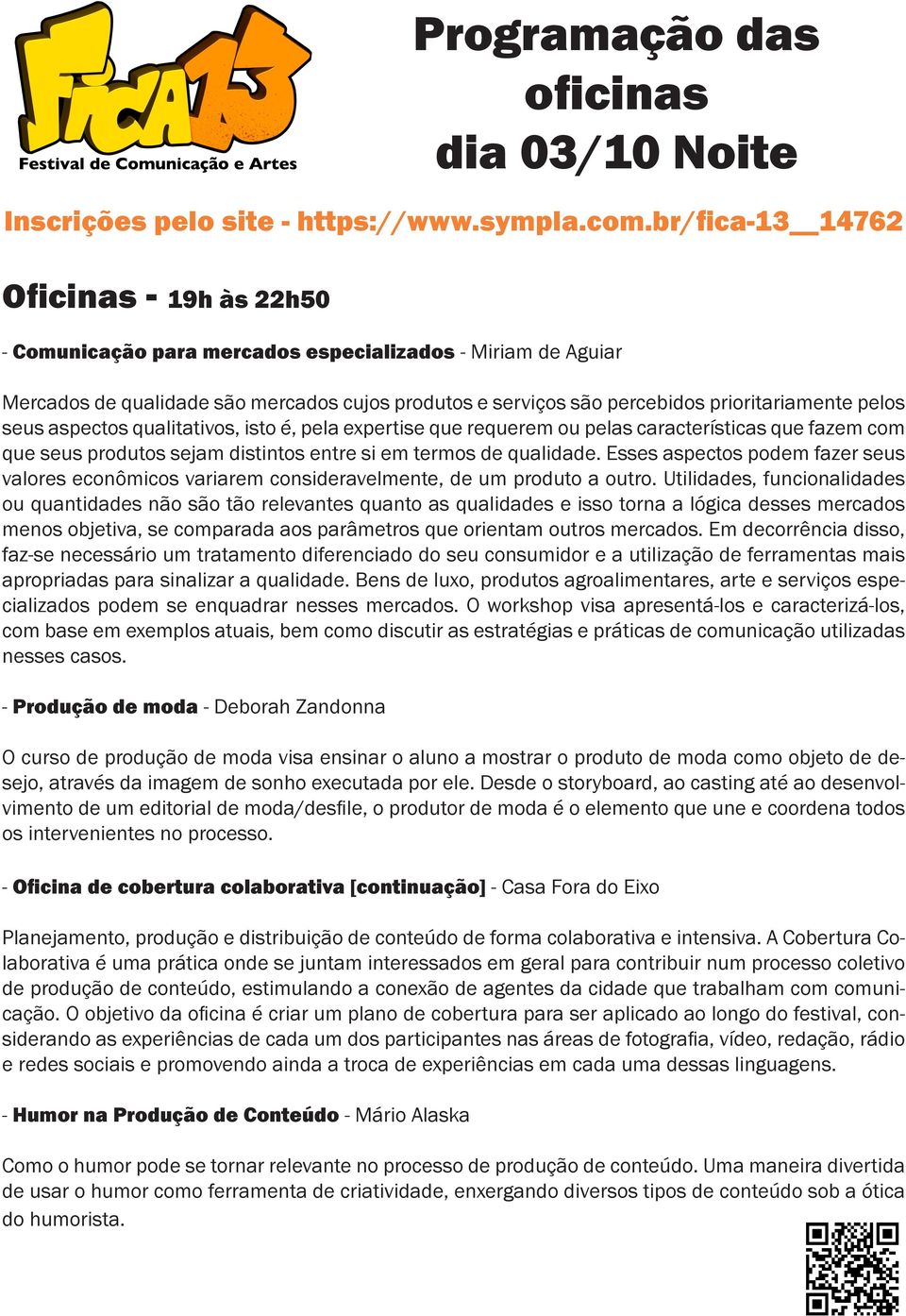 Esses aspectos podem fazer seus valores econômicos variarem consideravelmente, de um produto a outro.