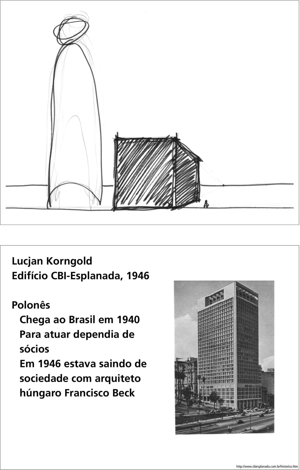 Em 1946 estava saindo de sociedade com arquiteto