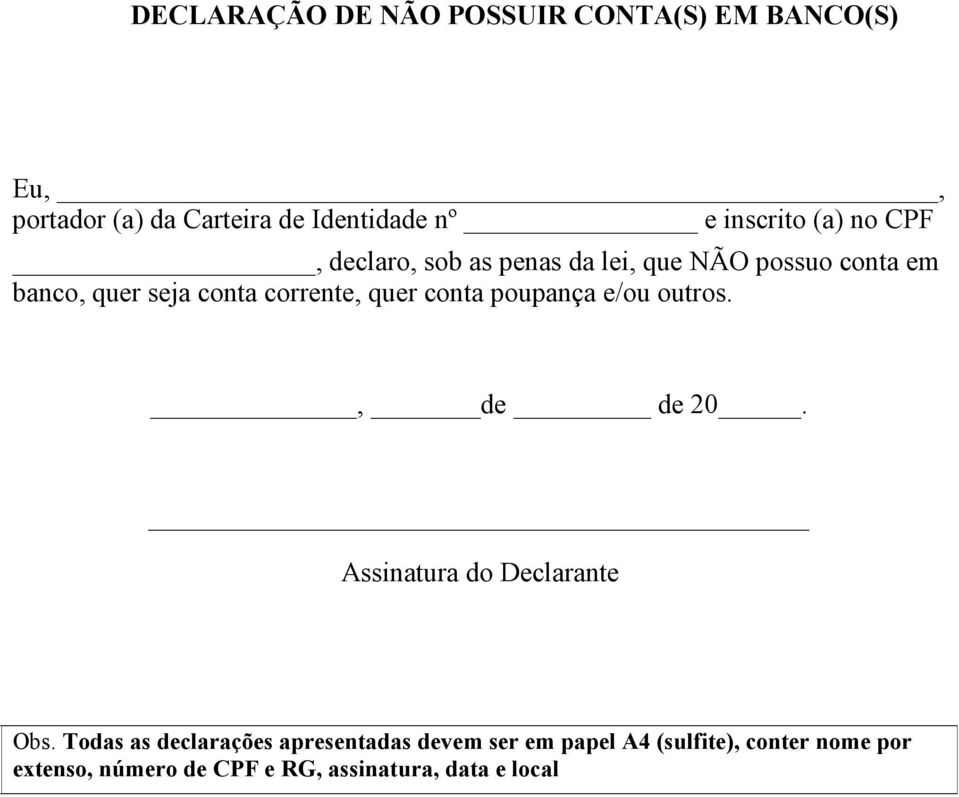 no CPF, declaro, sob as penas da lei, que NÃO possuo conta