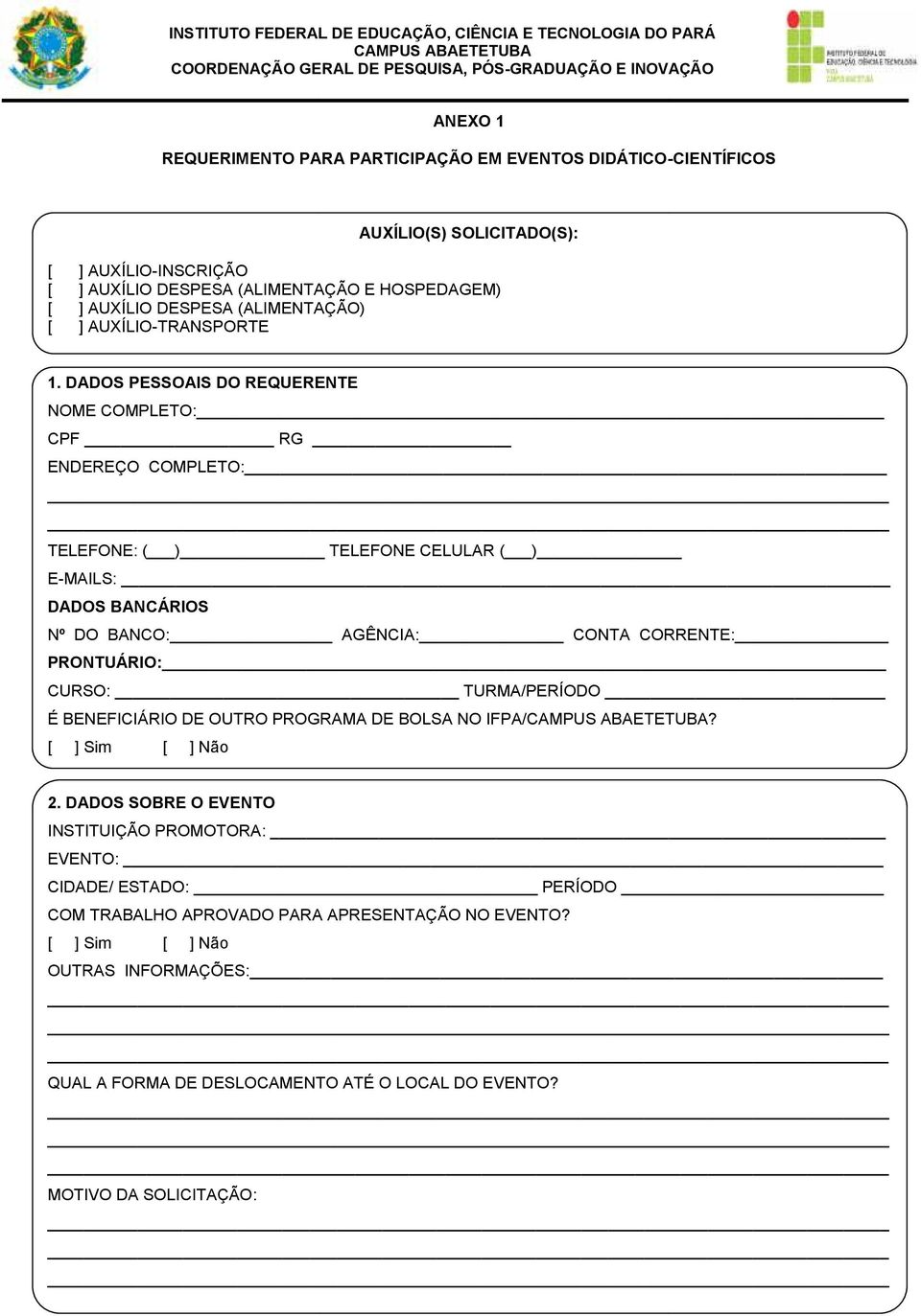 DADOS PESSOAIS DO REQUERENTE NOME COMPLETO: CPF RG ENDEREÇO_COMPLETO: TELEFONE: ( ) TELEFONE CELULAR ( ) E-MAILS: DADOS BANCÁRIOS Nº_DO_BANCO: AGÊNCIA: CONTA_CORRENTE: