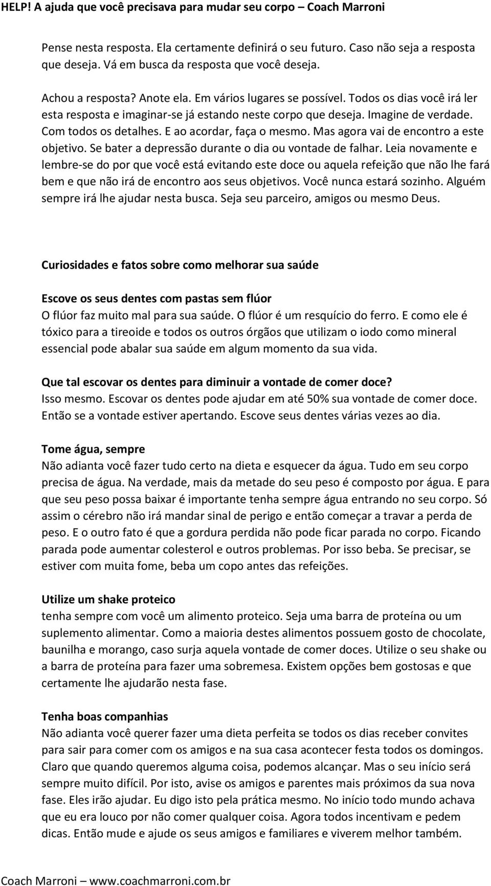 Mas agora vai de encontro a este objetivo. Se bater a depressão durante o dia ou vontade de falhar.