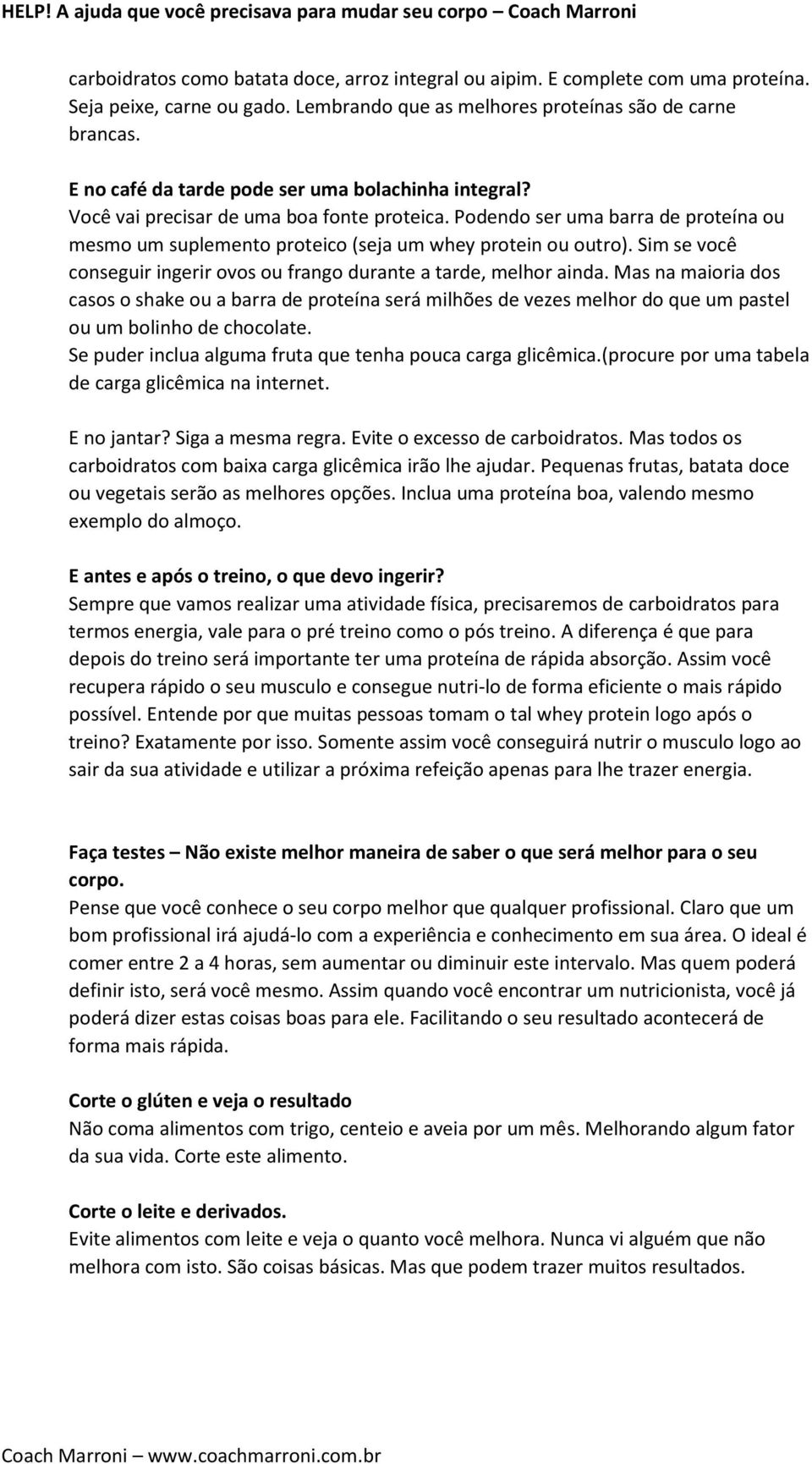 Sim se você conseguir ingerir ovos ou frango durante a tarde, melhor ainda.