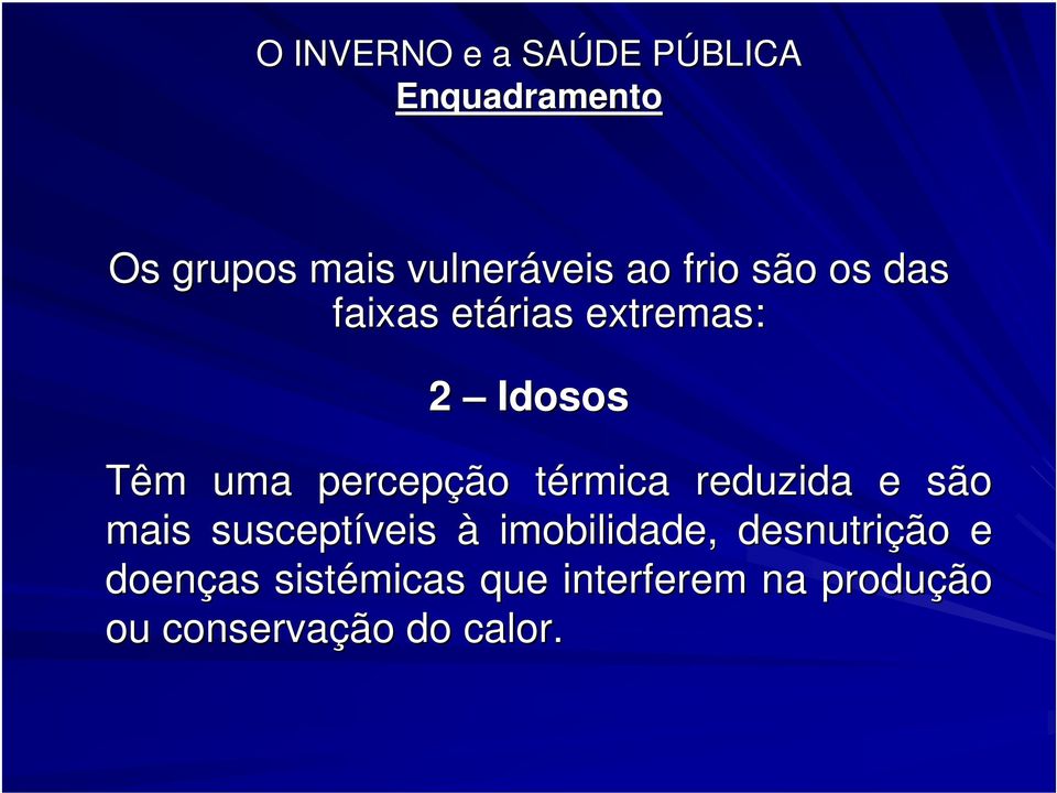 reduzida e são mais susceptíveis à imobilidade, desnutrição e