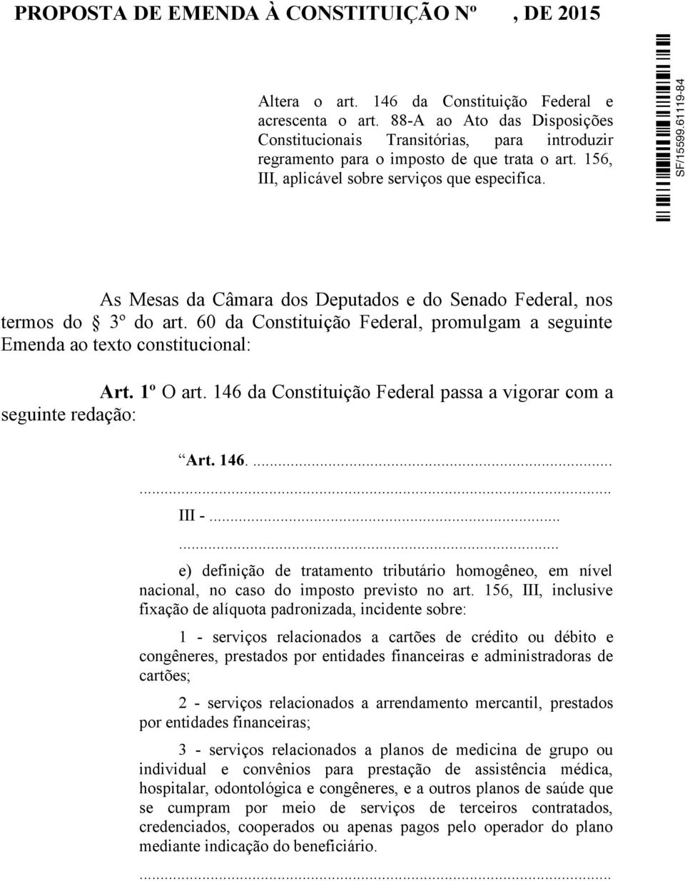 As Mesas da Câmara dos Deputados e do Senado Federal, nos termos do 3º do art. 60 da Constituição Federal, promulgam a seguinte Emenda ao texto constitucional: Art. 1º O art.